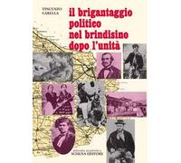 Il brigantaggio politico nel brindisino dopo l'Unità. Ristampa anastatica