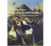 Il Brigantaggio Postunitario. Dalle Cronache al Mito - [Mario Adda Editore]