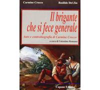 Il brigante che si fece generale. Auto e controbiografia di Carmine Crocco