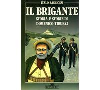 Il brigante. Storia e storie di Domenico Tiburzi. Con il contributo di Alfio Cavoli