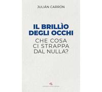 Il brillio degli occhi. Che cosa ci strappa dal nulla?