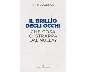 Il brillio degli occhi. Che cosa ci strappa dal nulla?
