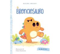Il Bronciosauro. Ediz. a colori