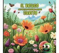 Il bruco che voleva diventare grande subito: Ediz. illustrata per bambini sulla Pazienza