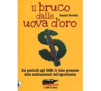Il bruco dalle uova d'oro. Dai pesticidi agli OGM: le false promesse delle multinazionali dell'agrochimica