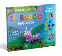 Il bruco musicista. Storie da modellare. Ediz. a colori. Con gadget