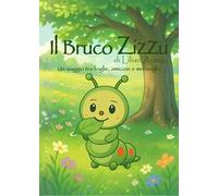 Il bruco Zizzu. Un viaggio tra foglie, amicizie e meraviglia. Ediz. illustrata