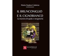 Il brunconiglio e il cignobianco. La maestra di spada e stregoneria