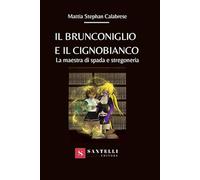 Il brunconiglio e il cignobianco. La maestra di spada e stregoneria