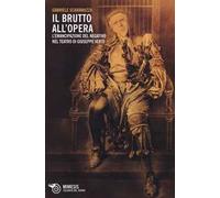 Il Brutto all'Opera. L'emancipazione del negativo nel teatro di Giuseppe Verdi