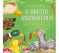Il brutto anatroccolo. Favole con morale. Ediz. a colori