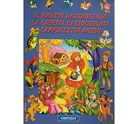 Il brutto anatroccolo - La casetta di cioccolata - Cappuccetto rosso - con inserto di 34 pagine da colorare