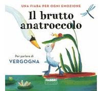 Il brutto anatroccolo. Una fiaba per ogni emozione. Ediz. a colori (Vol. 6)