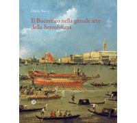 Il Bucintoro nella grande arte della Serenissima - [ZeL Edizioni]