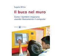 Il buco nel muro. Come i bambini delle bidonville imparano usando liberamente il computer