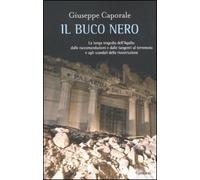 Il buco nero. La lunga tragedia dell'Aquila: dalle raccomandazioni e dalle tangenti al terremoto e agli scandali della ricostruzione