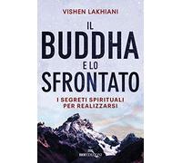 Il Buddha e lo sfrontato. I segreti spirituali per realizzarsi