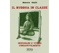 Il Buddha in classe. Insegnare e vivere consapevolmente