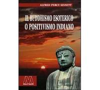 Libri Sinnett Alfred Percy - Il Buddhismo Esoterico O Positivismo Indiano