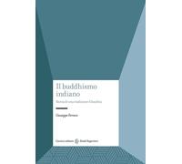 Il buddhismo indiano. Storia di una tradizione filosofica - Ferraro Giuseppe