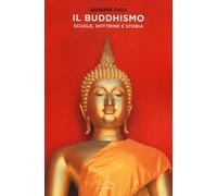 Il Buddhismo. Scuole, dottrine e storia - Tucci Giuseppe