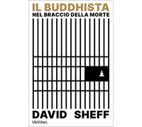 Libri David Sheff - Il Buddhista Nel Braccio Della Morte. Trovare La Luce Nei Lu