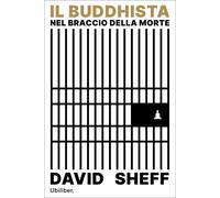 Libri David Sheff - Il Buddhista Nel Braccio Della Morte. Trovare La Luce Nei Lu