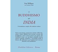 Il buddismo dell'India. Un'introduzione completa alla tradizione indiana