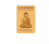 Il Buddismo nella vita quotidiana: Insegnamenti semplici per vivere una vita con calma e consapevolezza