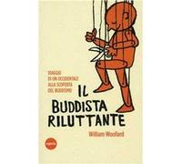 Il buddista riluttante. Viaggio di un occidentale alla scoperta del buddismo