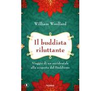 Il buddista riluttante. Viaggio di un occidentale alla scoperta del buddismo