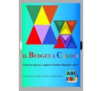 Il budget a colori. Guida per imparare e applicare il budget utilizzando i colori