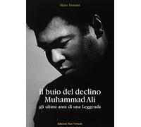 Il buio del declino, Muhammad Ali. Gli ultimi anni di una leggenda
