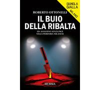 Il buio della ribalta. Un assassino senza pace nella periferia milanese - ...