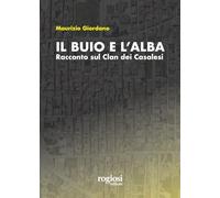 Libri Maurizio Giordano - Il Buio E L'alba. Racconto Sul Clan Dei Casalesi