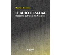 Libri Maurizio Giordano - Il Buio E L'alba. Racconto Sul Clan Dei Casalesi