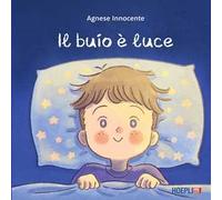 Il buio è luce. Ediz. a colori