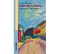 Il buio oltre il pensiero. Psicopatologia dell'esistenza