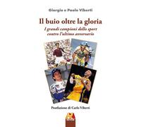 Il buio oltre la gloria. I grandi campioni dello sport contro l'ultimo avv...