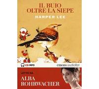 Il buio oltre la siepe letto da Alba Rohrwacher. Audiolibro. CD Audio formato MP3