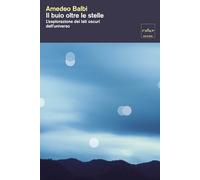 Il buio oltre le stelle. L'esplorazione dei lati oscuri dell'universo