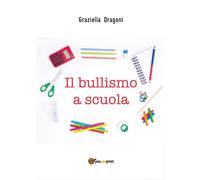 Il bullismo a scuola di Graziella Dragoni, 2020, Youcanprint