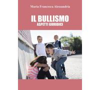 Il bullismo. Aspetti giuridici di Maria Francesca Alessandria, 2022, Youcanpri