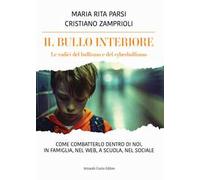 Il bullo interiore. Le radici del bullismo e del cyberbullismo. Come combatterlo dentro di noi, in famiglia, nel web, a scuola, nel sociale