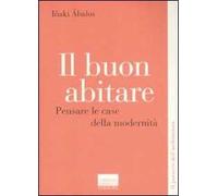 Il buon abitare. Pensare le case della modernità