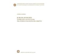 Il buon avvocato. Teorie dell'avvocatura tra storia e filosofia del diritto