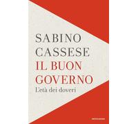Il buon governo. L'età dei doveri - Cassese Sabino