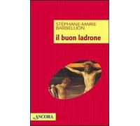 Il buon ladrone. Il romanzo di una conversione dell'ultima ora