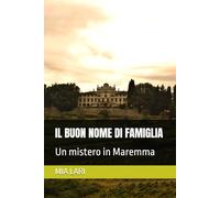 IL BUON NOME DI FAMIGLIA: Un mistero in Maremma