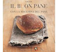 Il buon pane con la macchina del pane. Ediz. a colori
